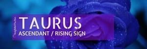 Taurus Rising - Ascendant in Taurus